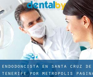 Endodoncista en Santa Cruz de Tenerife por metropolis - página 1